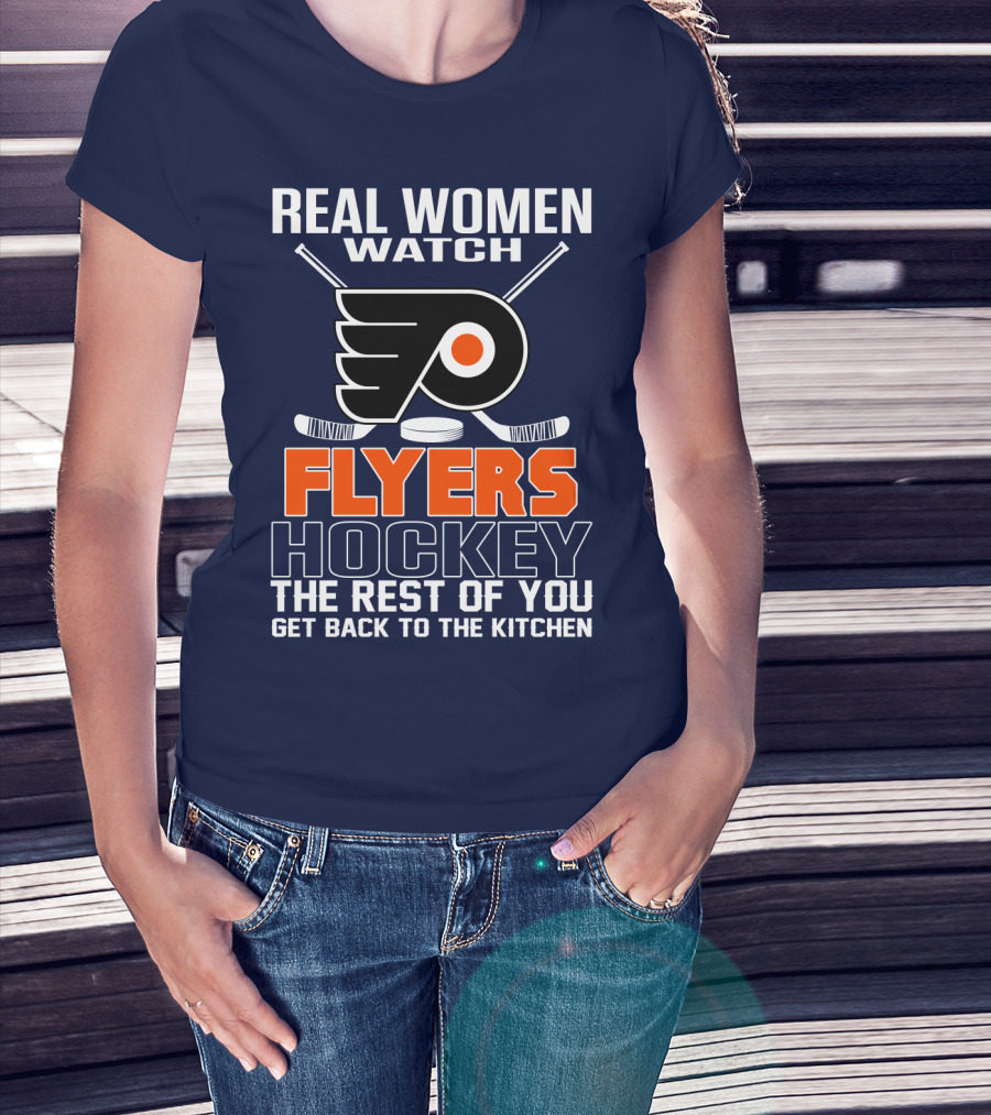 Real Women Watch Flyers Hockey The Rest Of You Get Back To The Kitchen T-Shirt