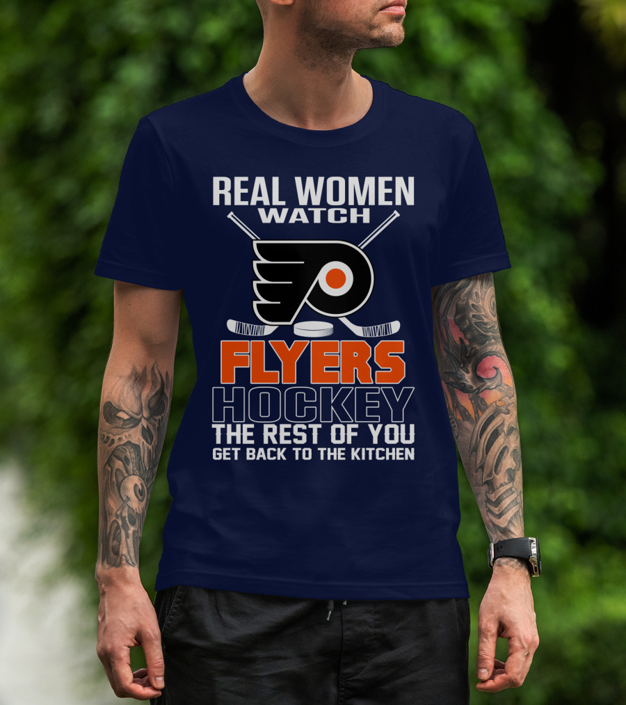 Real Women Watch Flyers Hockey The Rest Of You Get Back To The Kitchen T-Shirt