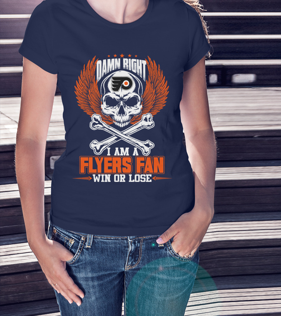 Philadelphia Flyers Damn Right I Am A Flyers Fan Win Or Lose T-Shirt