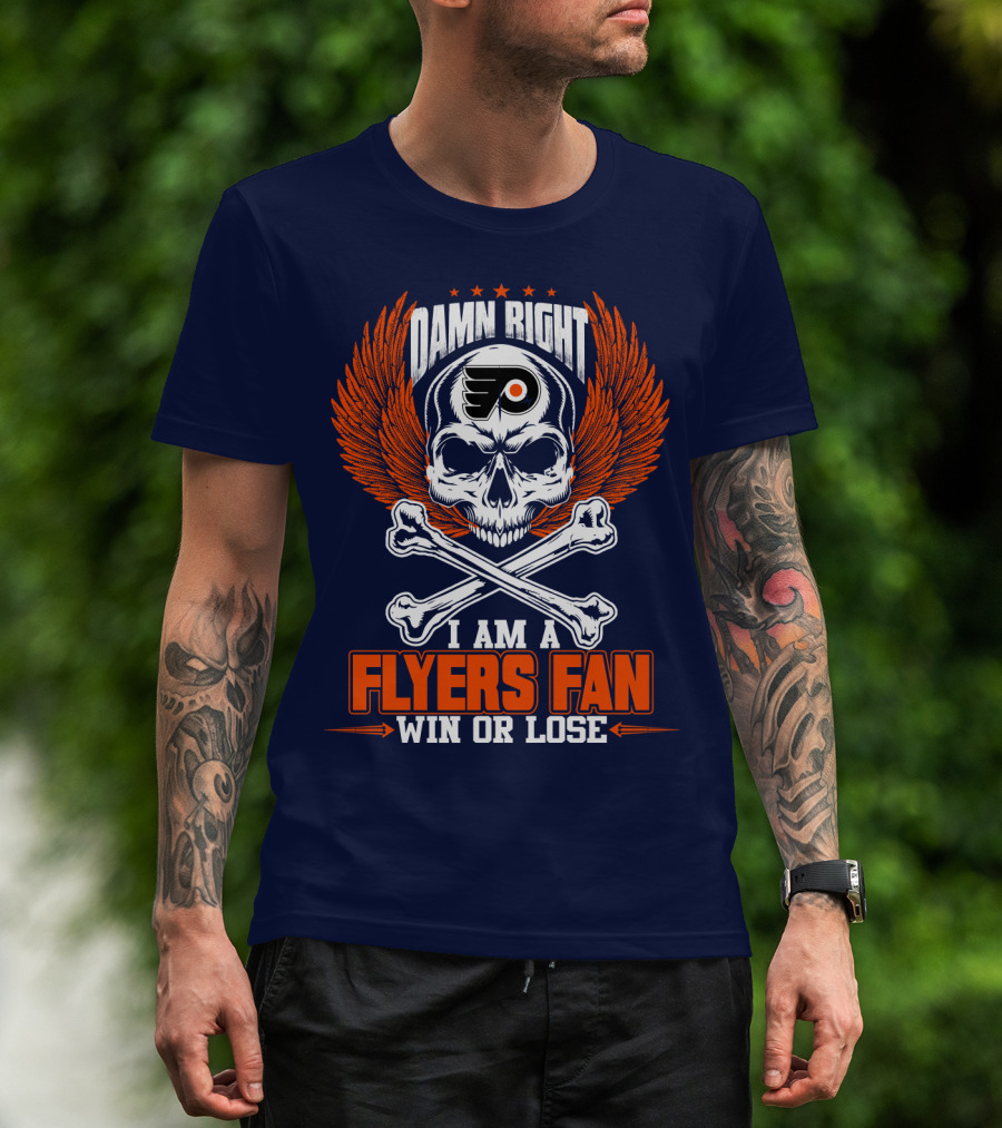 Philadelphia Flyers Damn Right I Am A Flyers Fan Win Or Lose T-Shirt