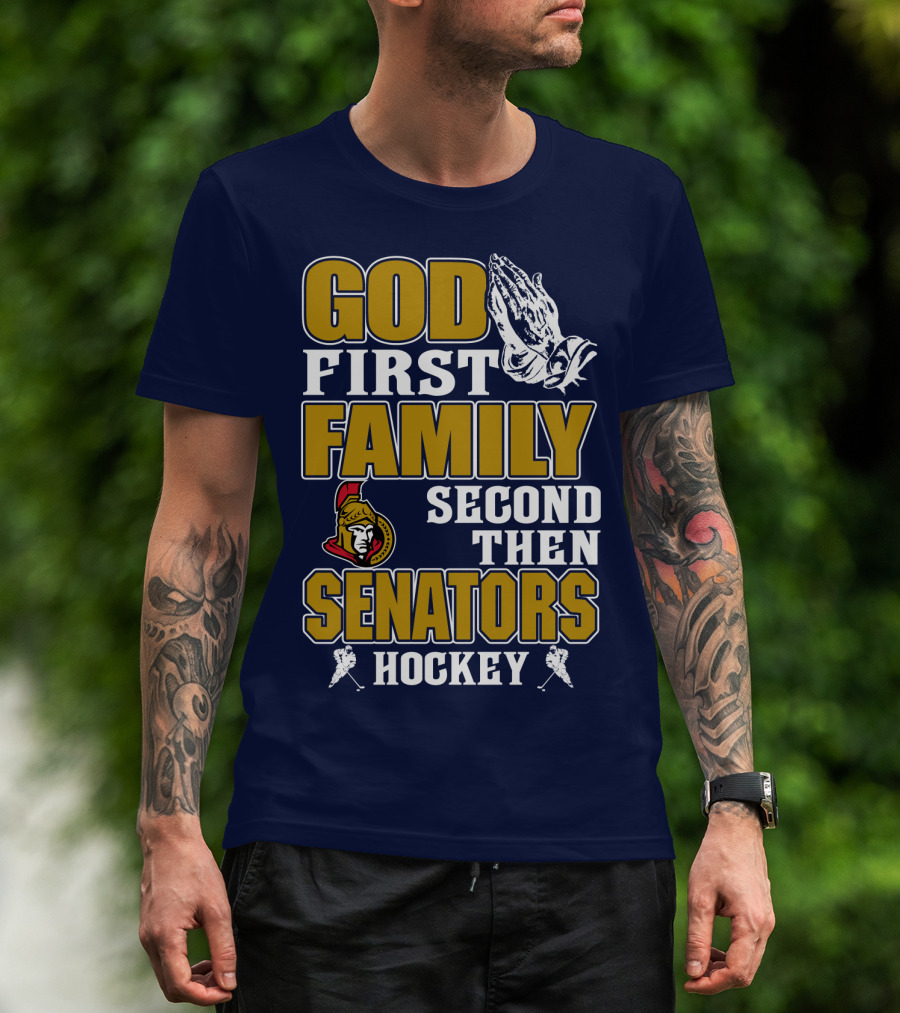God First Family Second Then Ottawa Senators Hockey T-Shirt