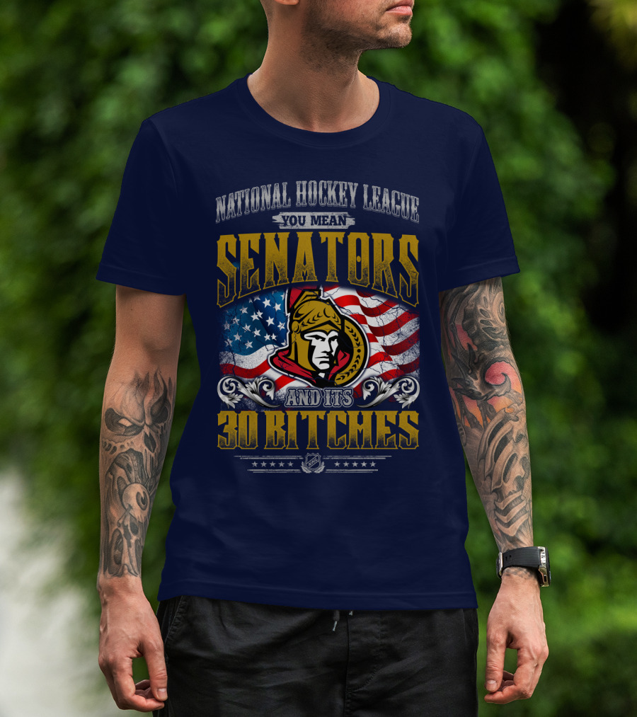 National Hockey League Senators And Its 30 Bitches T-Shirt