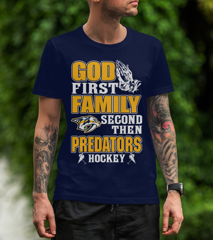God First Family Second Then Nashville Predators Hockey T-Shirt