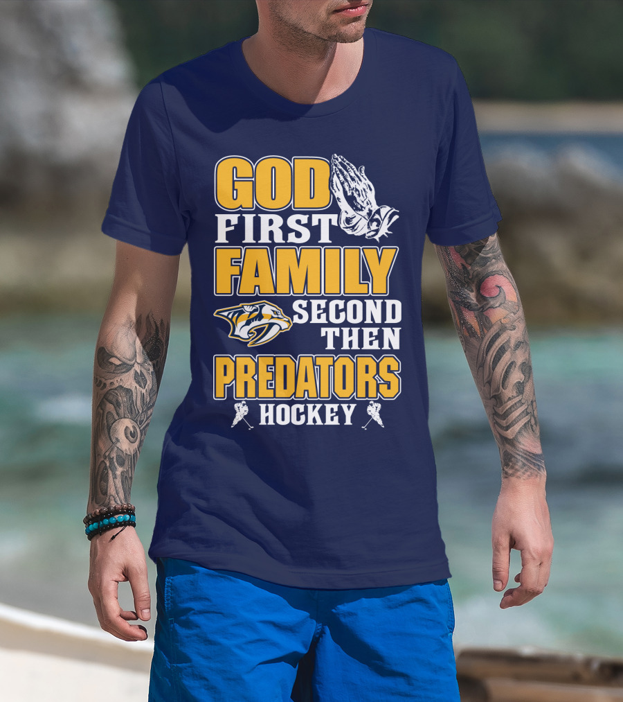 God First Family Second Then Nashville Predators Hockey T-Shirt
