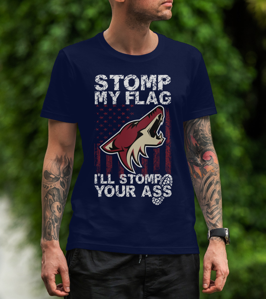 Stomp My Flag I'll Stomp Your Ass Arizona Coyotes T-Shirt
