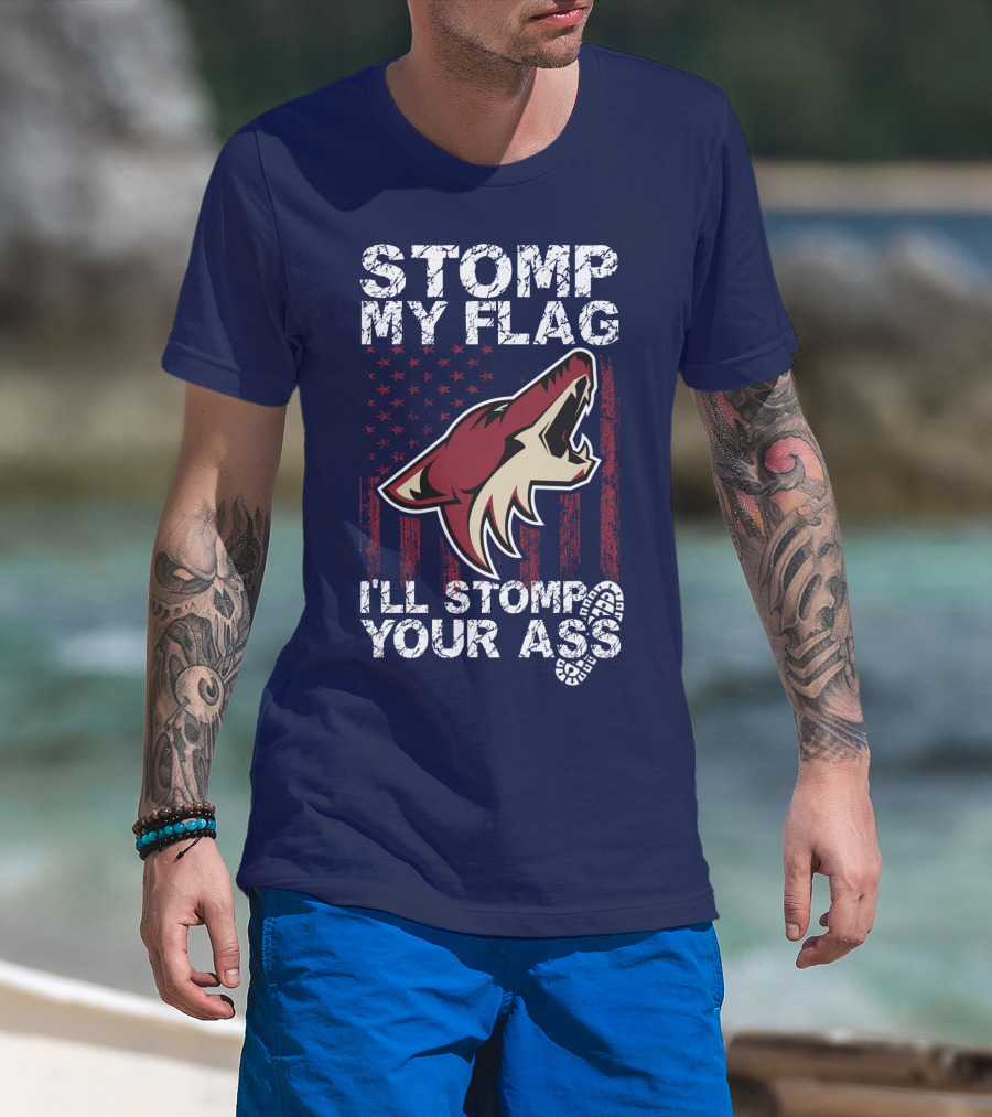 Stomp My Flag I'll Stomp Your Ass Arizona Coyotes T-Shirt