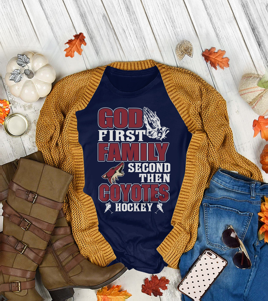 God First Family Second Then Coyotes Hockey T-Shirt