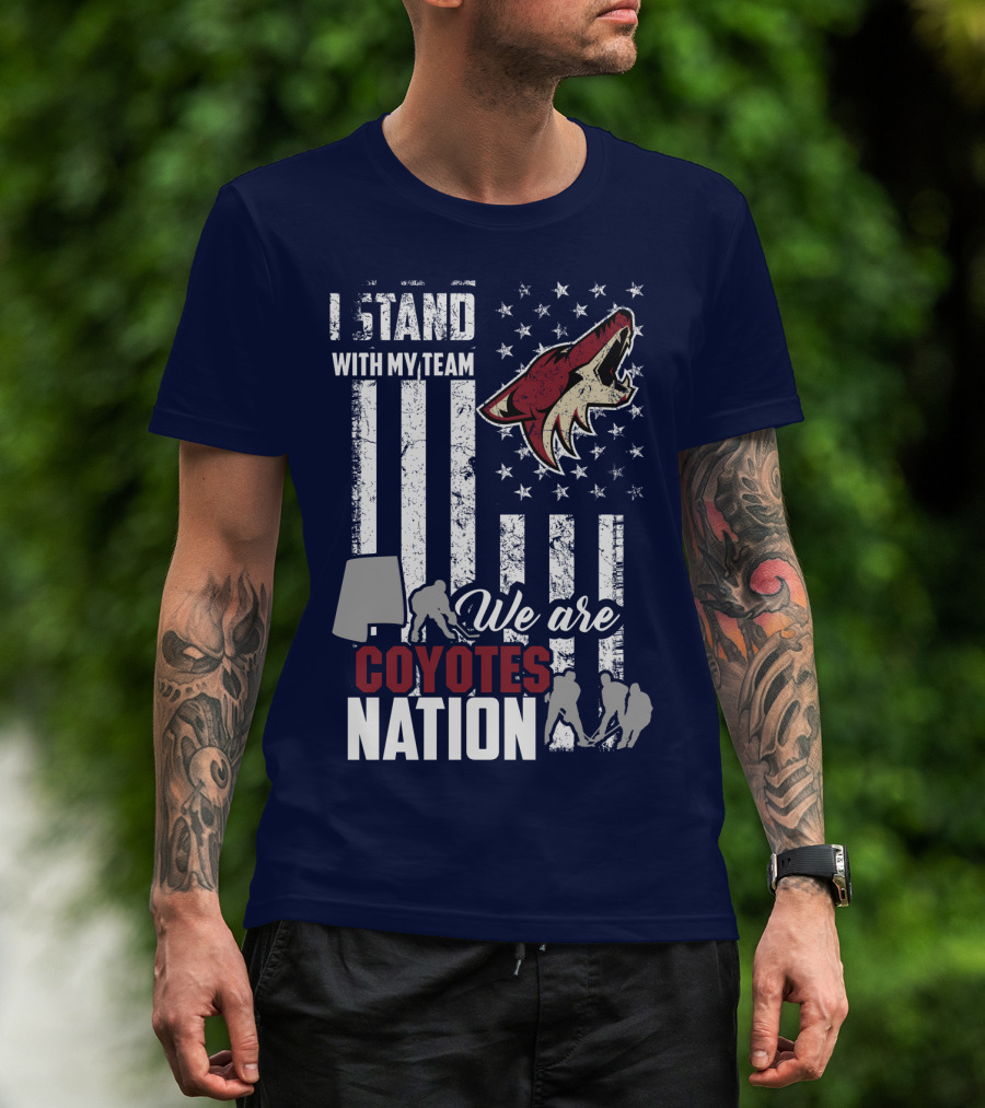 I Stand With My Team We Are Coyotes Nation Arizona Coyotes T-Shirt