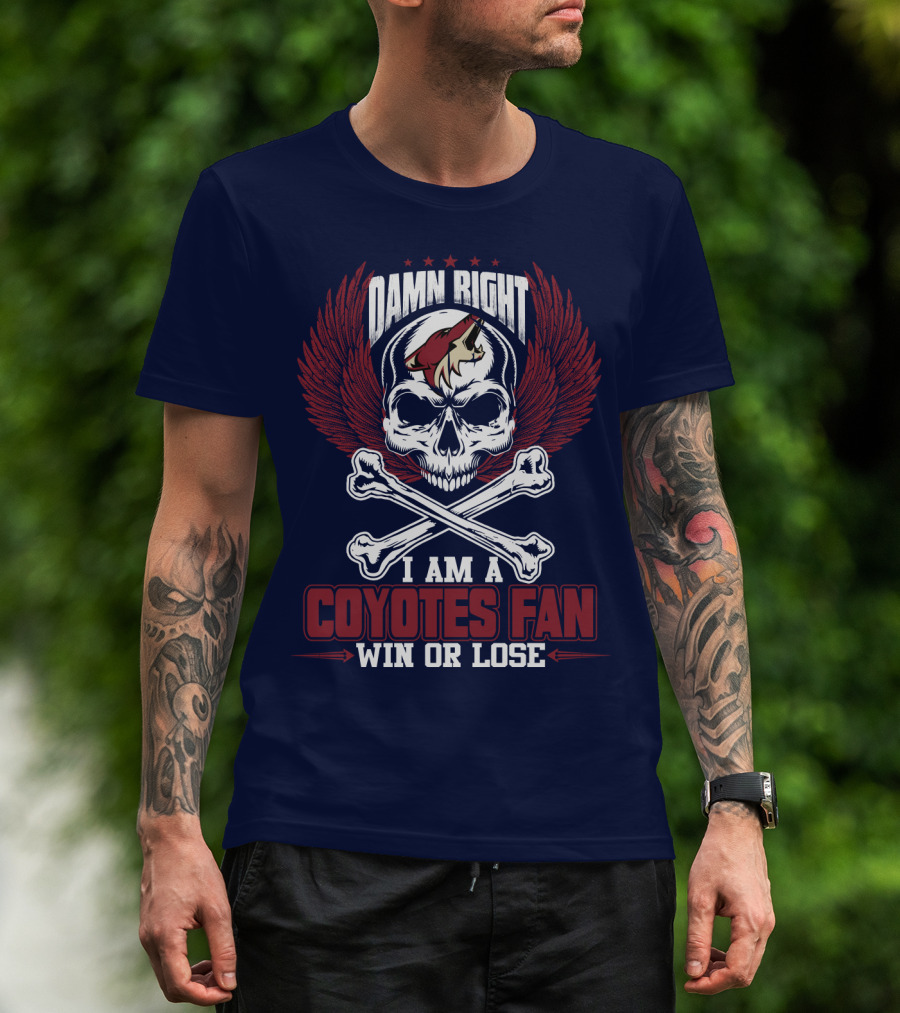 Damn Right I Am A Coyotes Fan Win Or Lose Arizona Coyotes T-Shirt