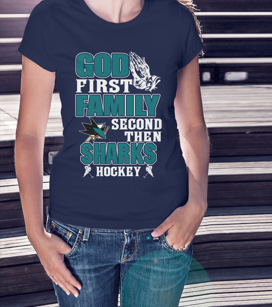 God First Family Second Then San Jose Sharks Hockey T-Shirt
