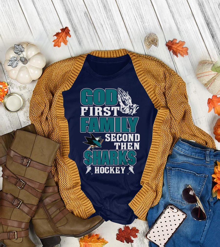 God First Family Second Then San Jose Sharks Hockey T-Shirt