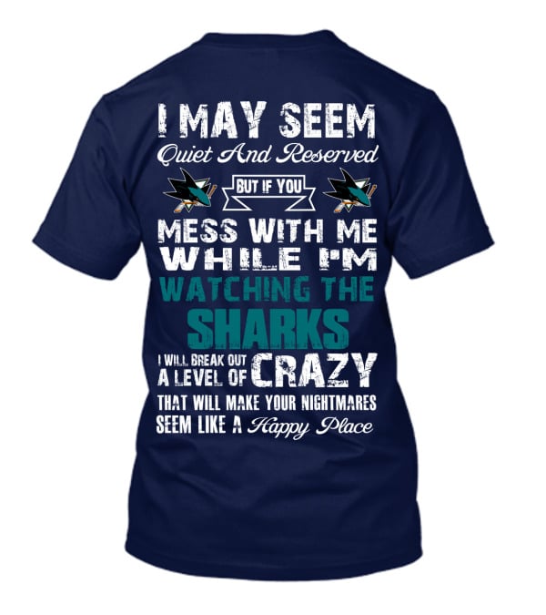 I May Seem Quiet And Reserved Watching The Sharks Logo Crazy Nightmares T-Shirt