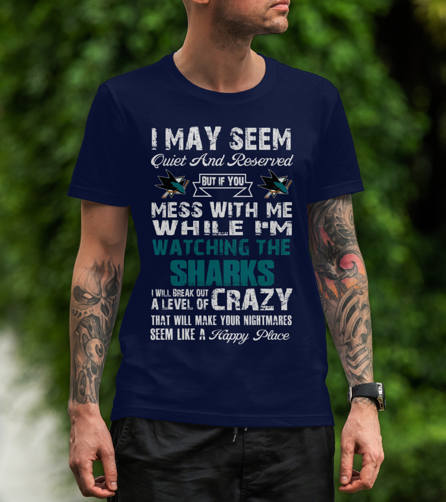 I May Seem Quiet And Reserved Watching The Sharks Logo Crazy Nightmares T-Shirt