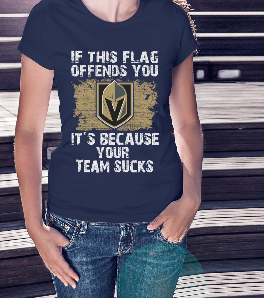 If This Flag Offends You It's Because Your Team Sucks Vegas Golden Knights T-Shirt