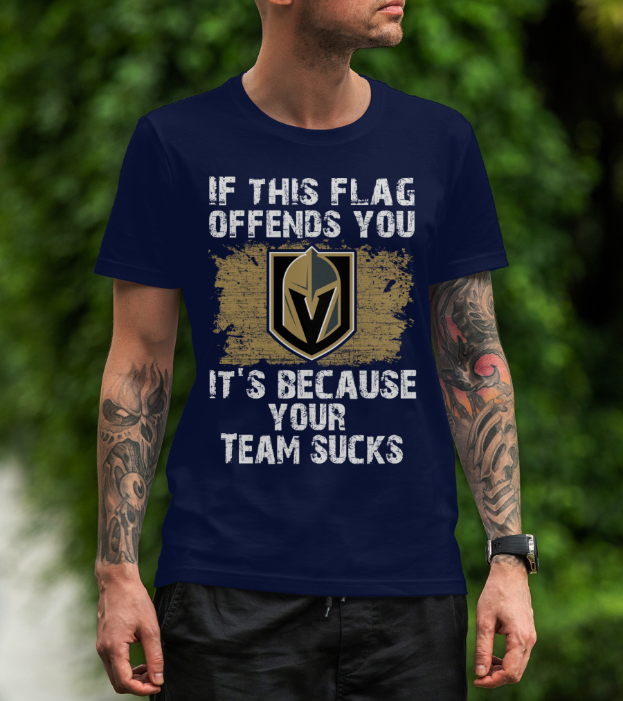 If This Flag Offends You It's Because Your Team Sucks Vegas Golden Knights T-Shirt