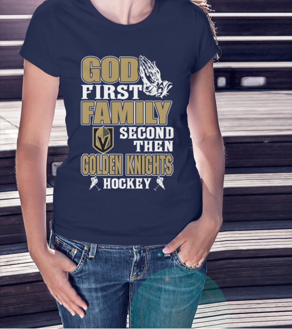 God First Family Second Then Golden Knights Hockey T-Shirt