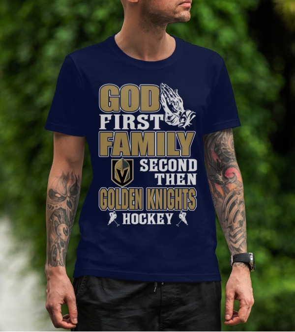 God First Family Second Then Golden Knights Hockey T-Shirt