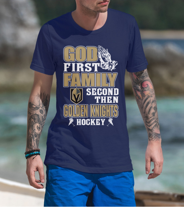 God First Family Second Then Golden Knights Hockey T-Shirt