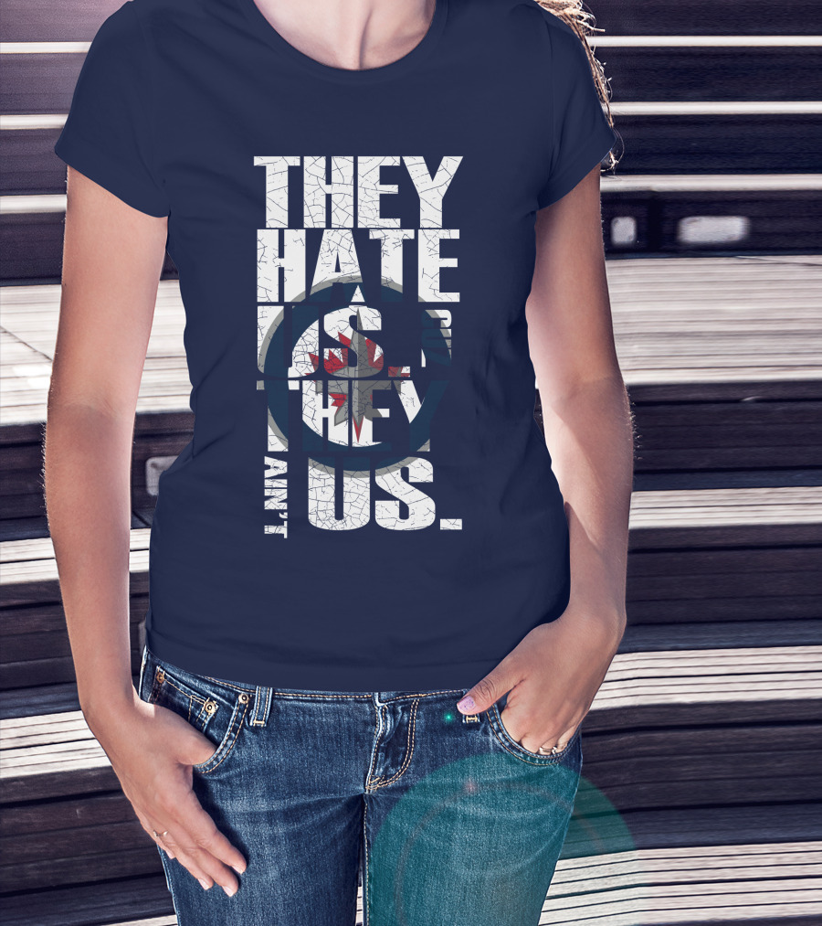 They Hate Us Because They Ain't Us Winnipeg Jets T-Shirt