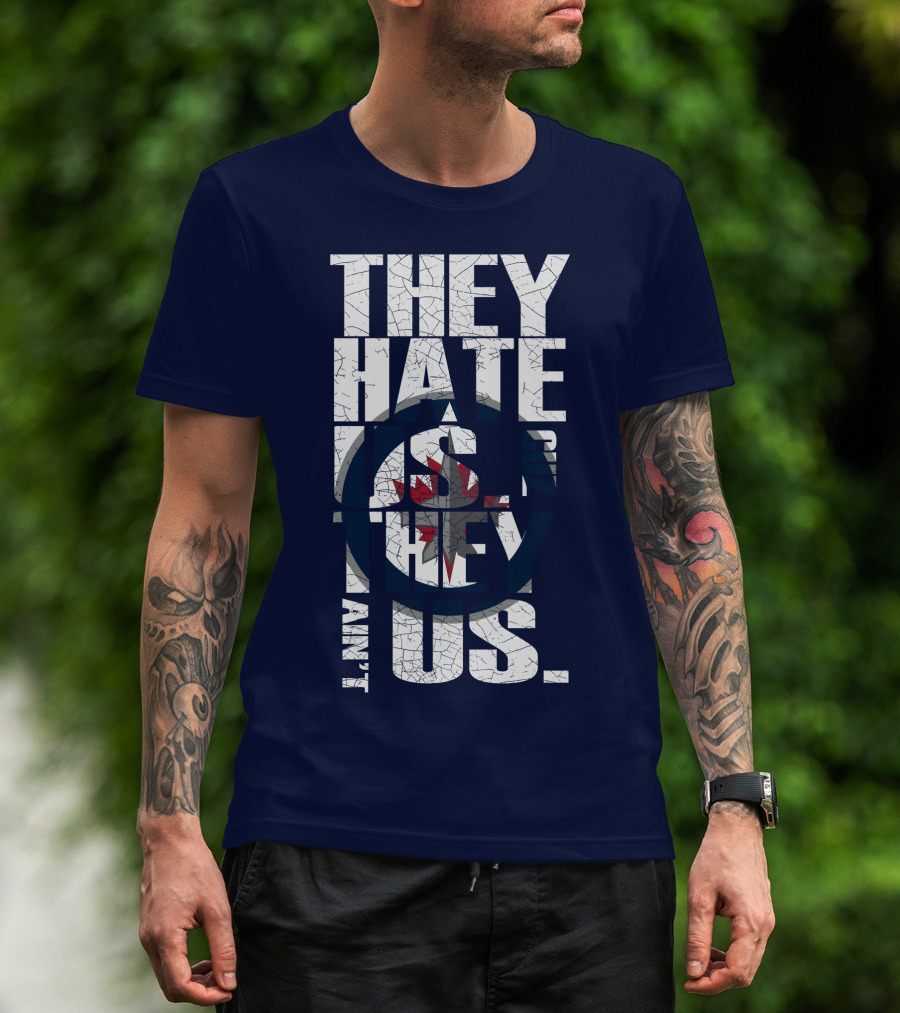 They Hate Us Because They Ain't Us Winnipeg Jets T-Shirt