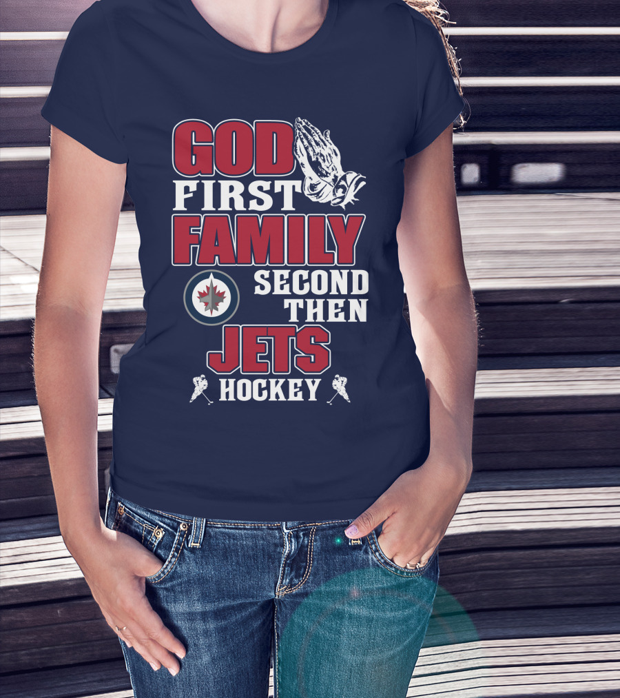 God First Family Second Then Winnipeg Jets Hockey T-Shirt