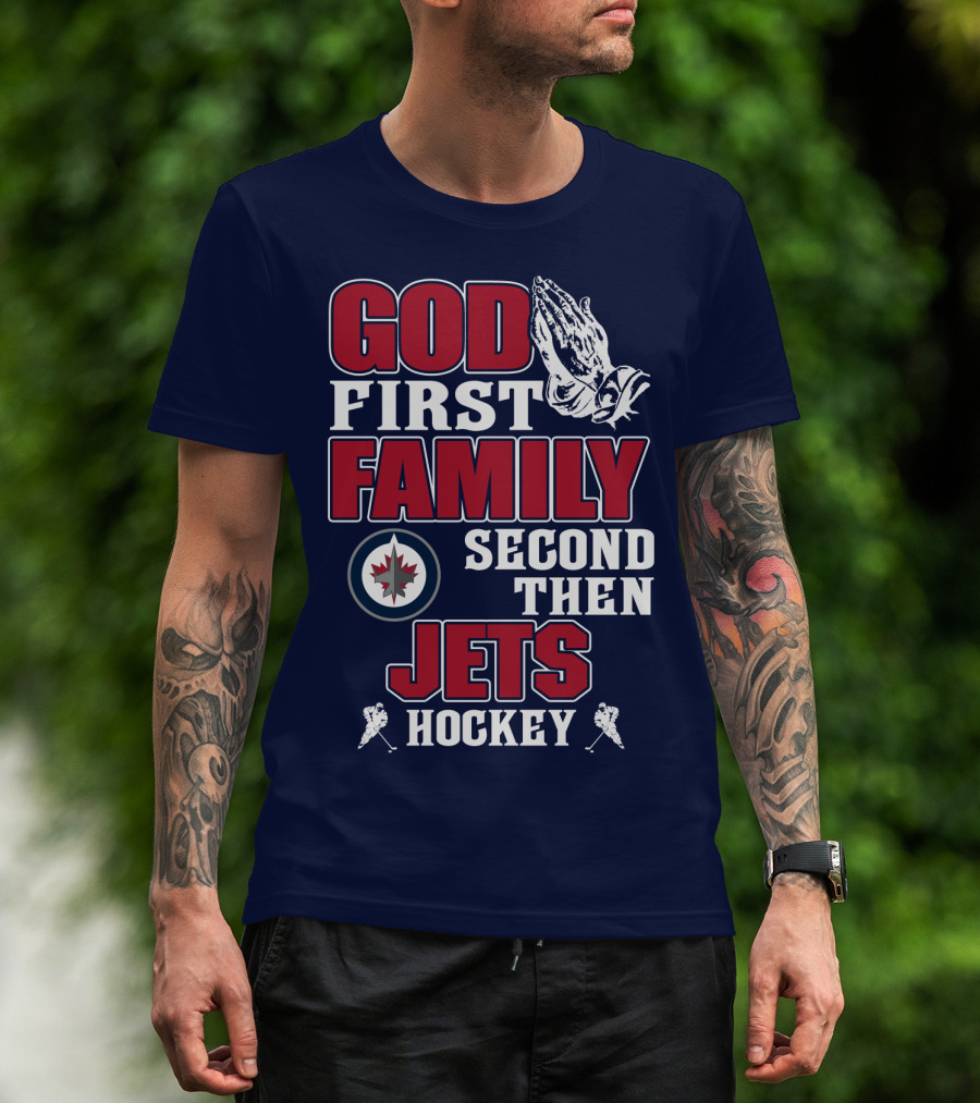 God First Family Second Then Winnipeg Jets Hockey T-Shirt