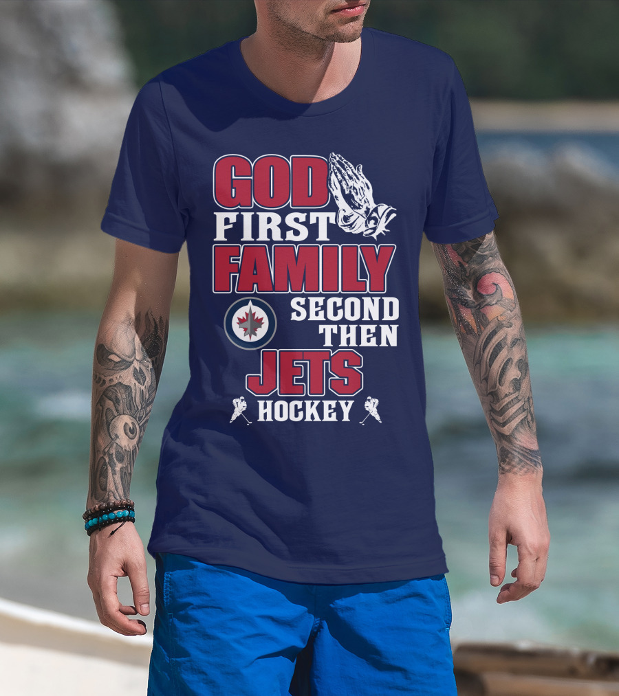 God First Family Second Then Winnipeg Jets Hockey T-Shirt