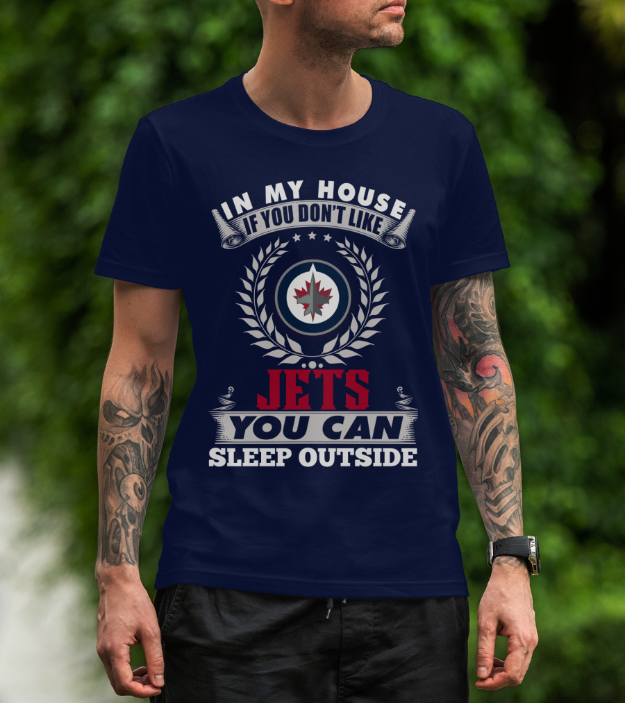 In My House If You Don't Like Winnipeg Jets You Can Sleep Outside T-Shirt