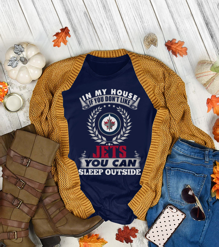 In My House If You Don't Like Winnipeg Jets You Can Sleep Outside T-Shirt