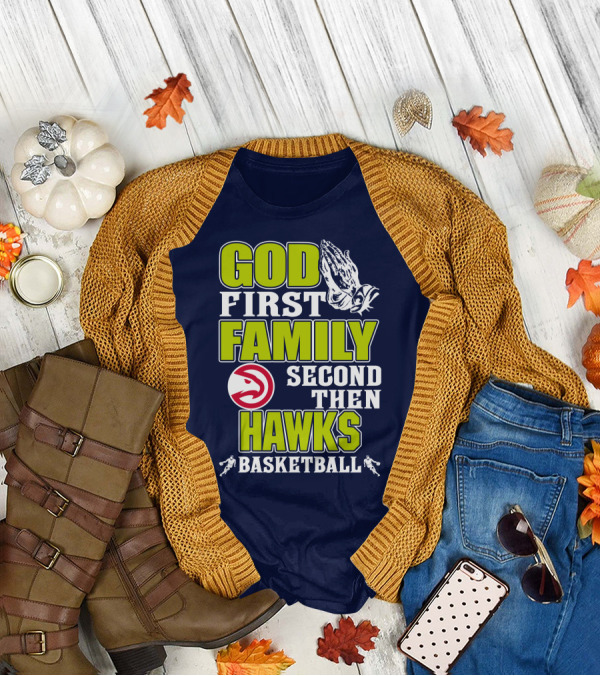 God First Family Second Then Atlanta Hawks Basketball T-Shirt