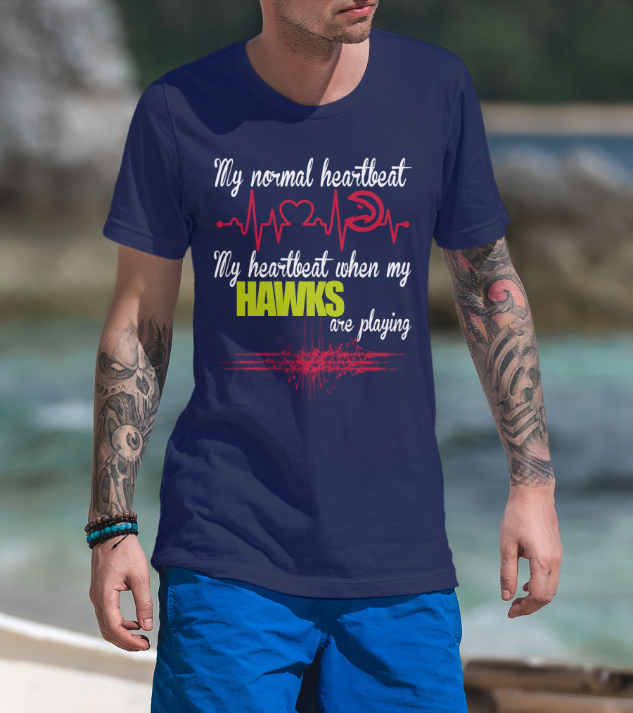 My Normal Heartbeat My Heartbeat When My Hawks Are Playing Atlanta Hawks T-Shirt