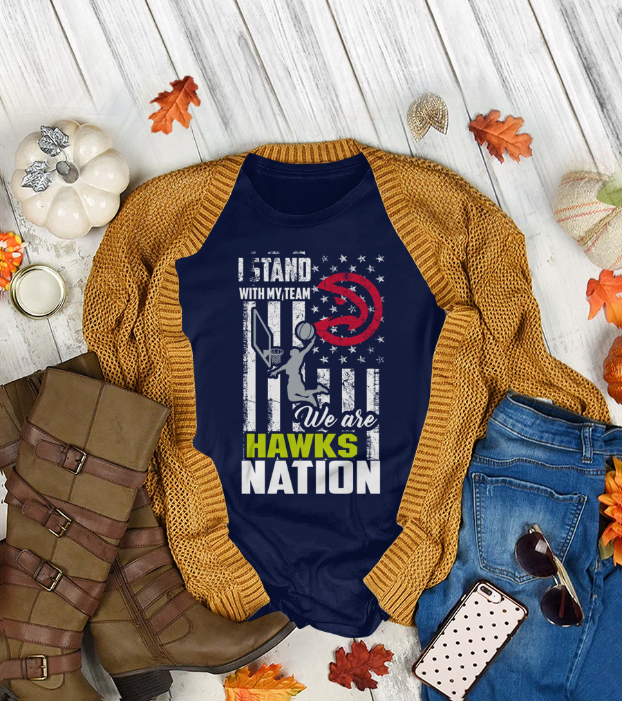 I Stand With My Team We Are Hawks Nation Atlanta Hawks T-Shirt