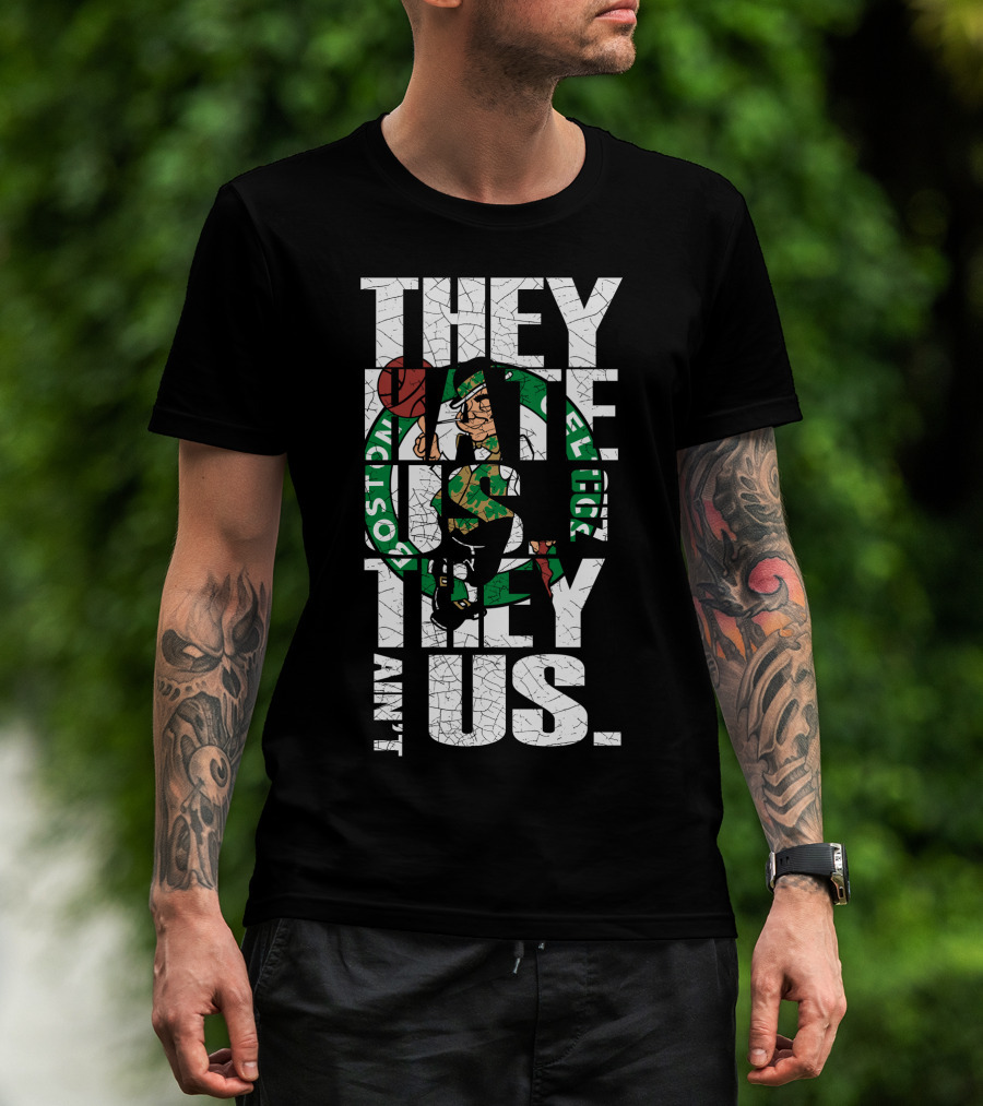 They Hate Us They Aint Us Boston Celtics T-Shirt