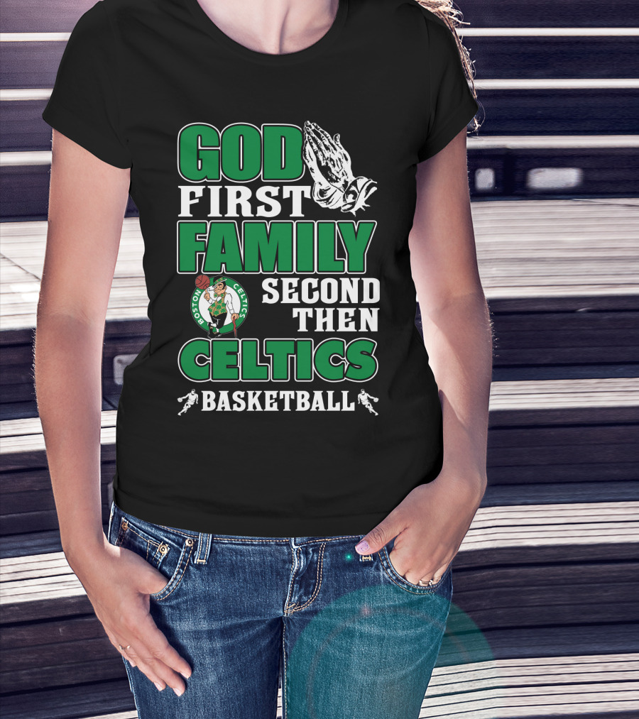 God First Family Second Then Boston Celtics Basketball T-Shirt