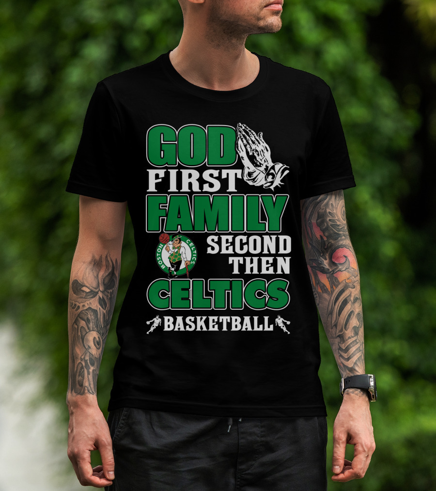 God First Family Second Then Boston Celtics Basketball T-Shirt
