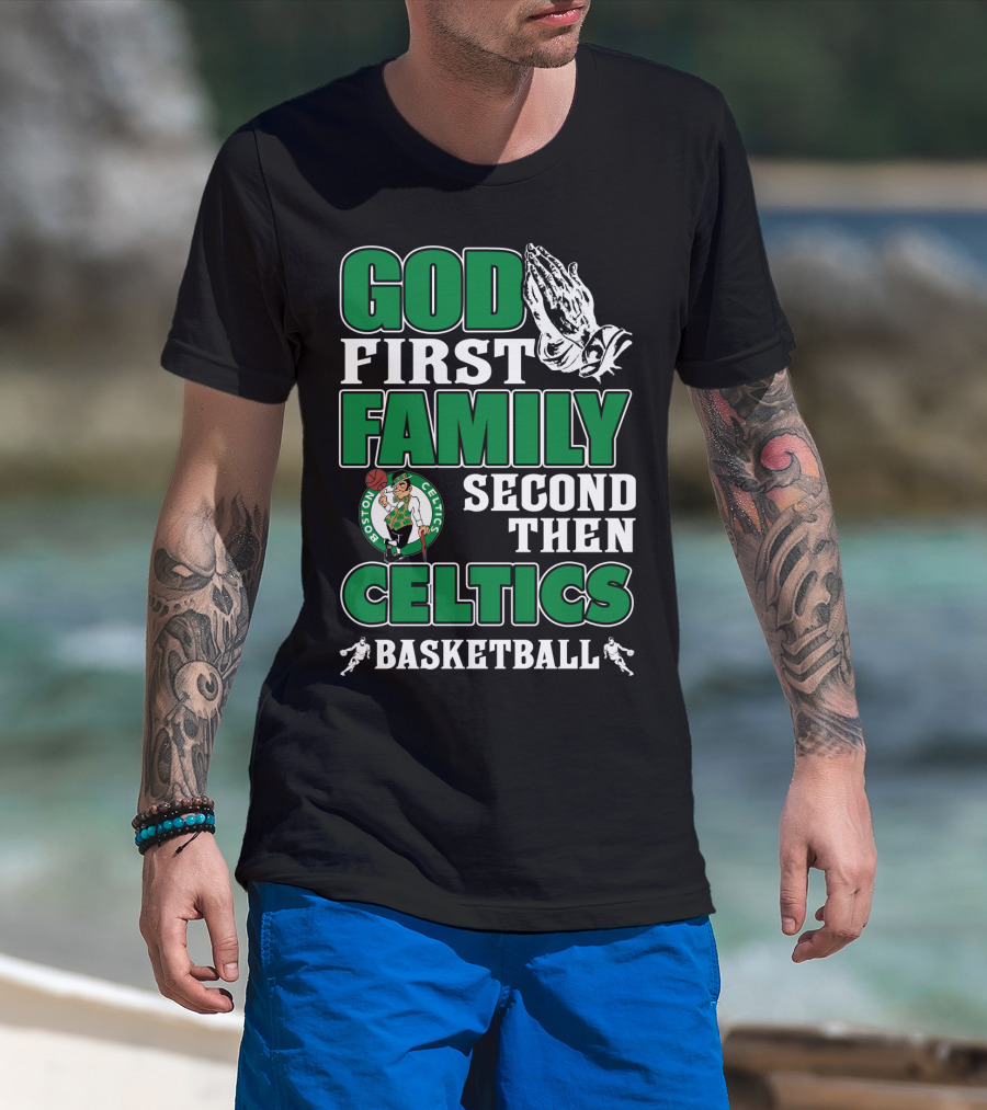 God First Family Second Then Boston Celtics Basketball T-Shirt