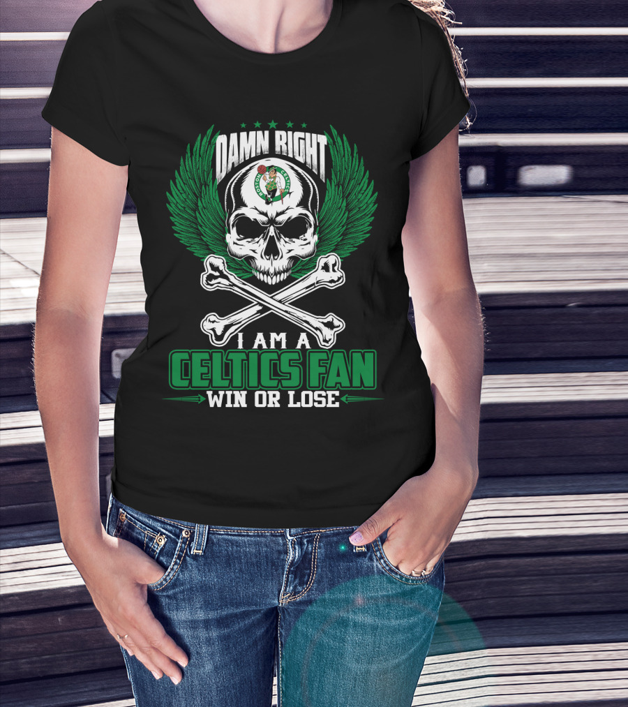 Damn Right I Am A Celtics Fan Win Or Lose T-Shirt