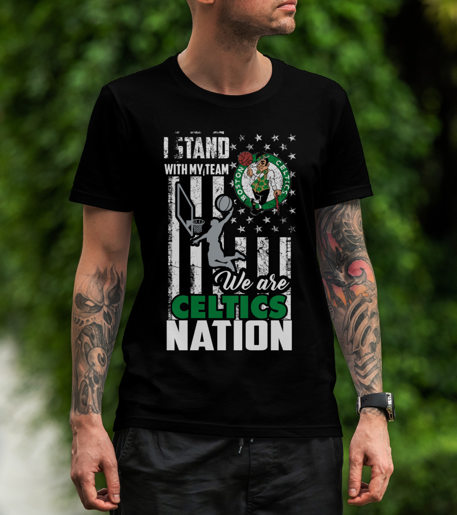 I Stand With My Team We Are Boston Celtics Nation T-Shirt