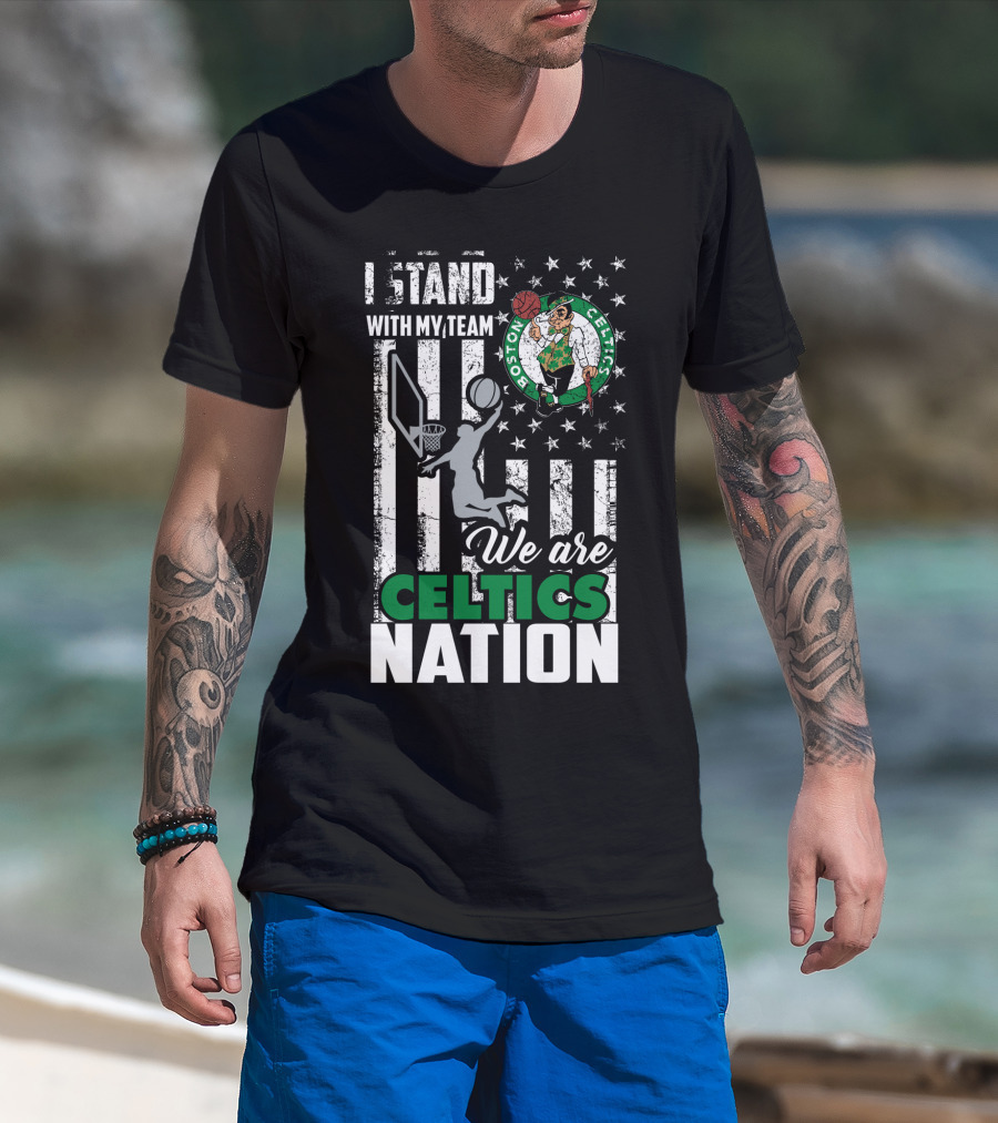 I Stand With My Team We Are Boston Celtics Nation T-Shirt