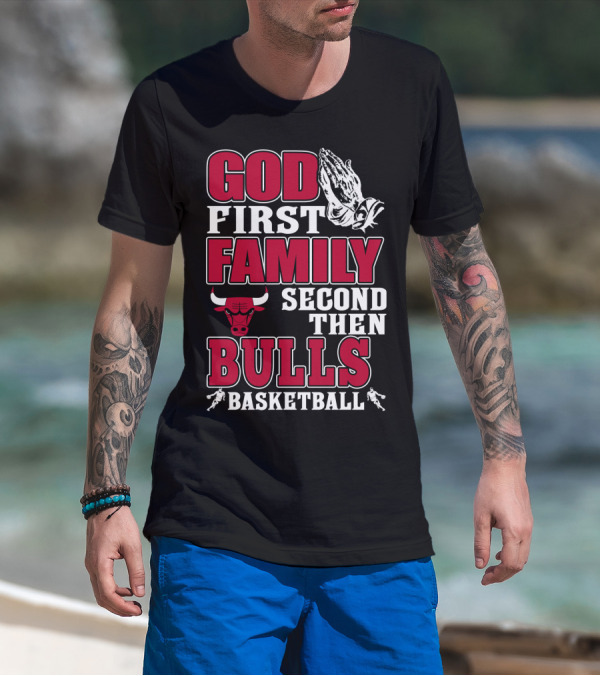 God First Family Second Then Bulls Basketball T-Shirt