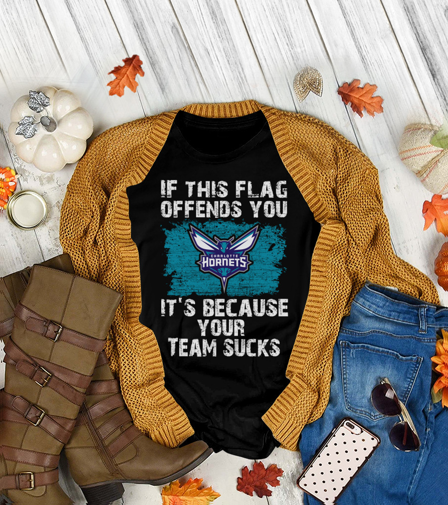 If This Flag Offends You It's Because Your Team Sucks Charlotte Hornets T-Shirt