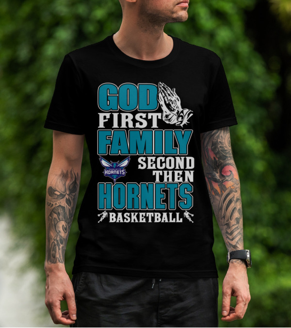 God First Family Second Then Charlotte Hornets Basketball T-Shirt