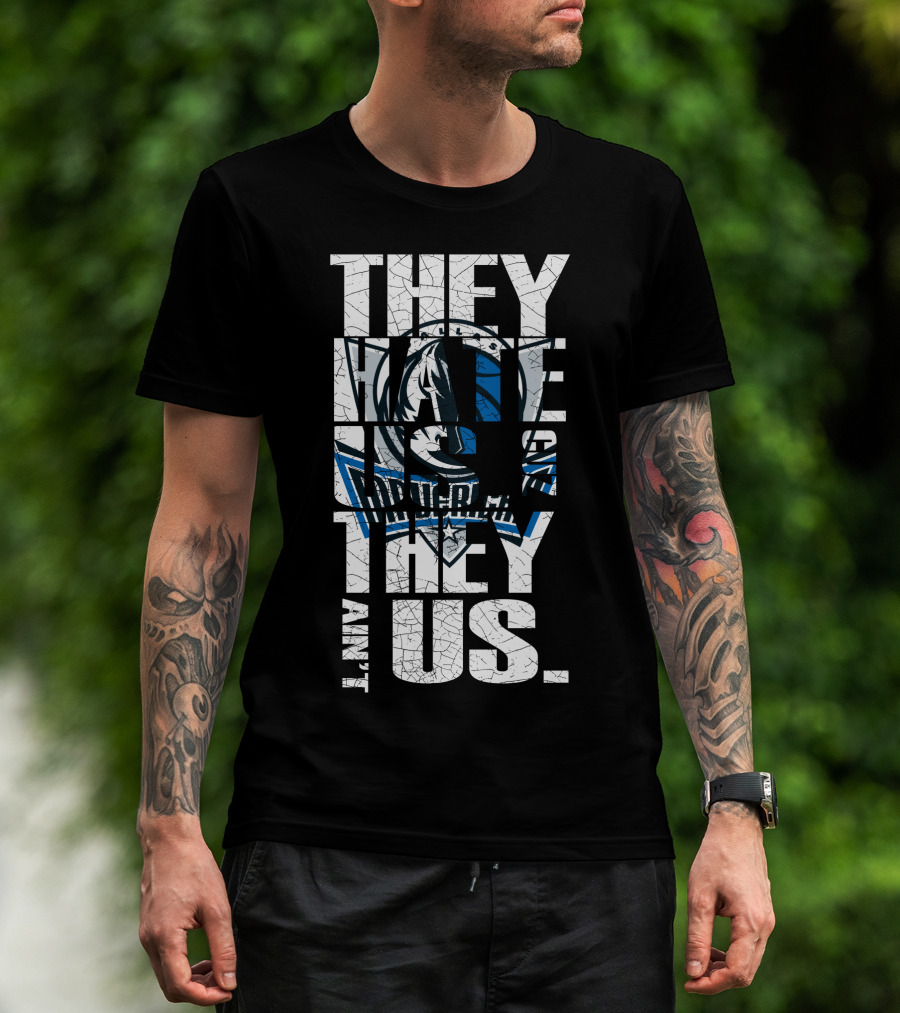 They Hate Us They Ain't Us Dallas Mavericks T-Shirt