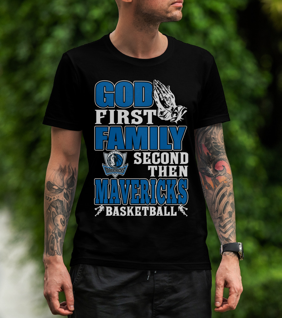 God First Family Second Then Mavericks Basketball T-Shirt