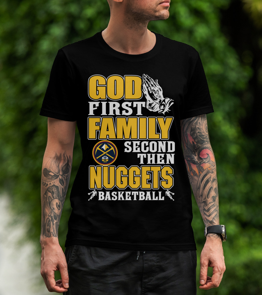 God First Family Second Then Denver Nuggets Basketball T-Shirt
