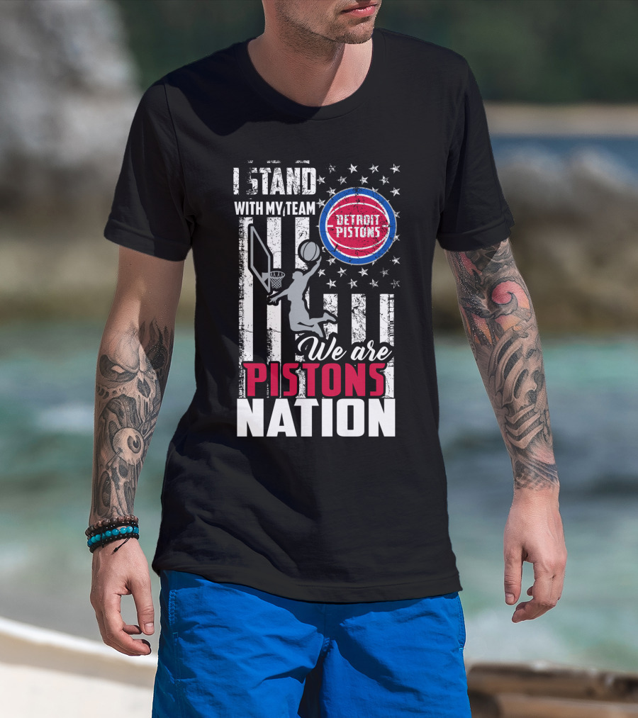 I Stand With My Team Detroit Pistons We Are Pistons Nation T-Shirt