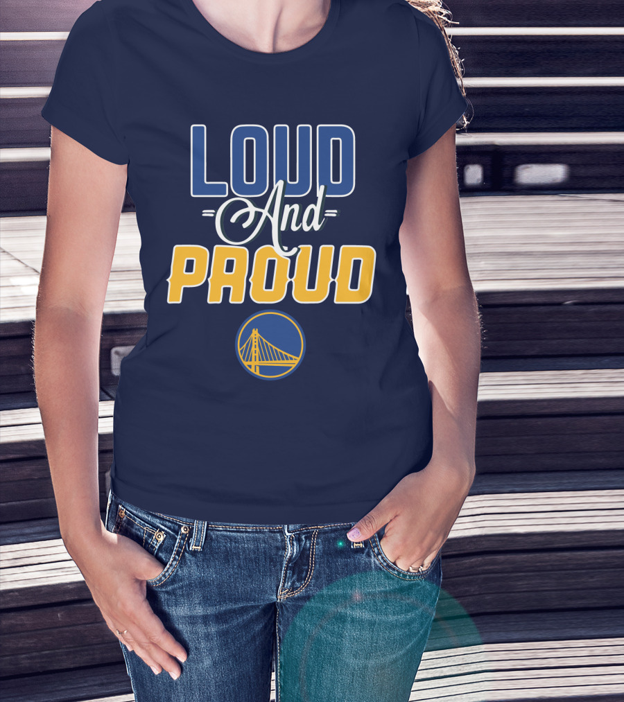 Loud And Proud Golden State Warriors T-Shirt