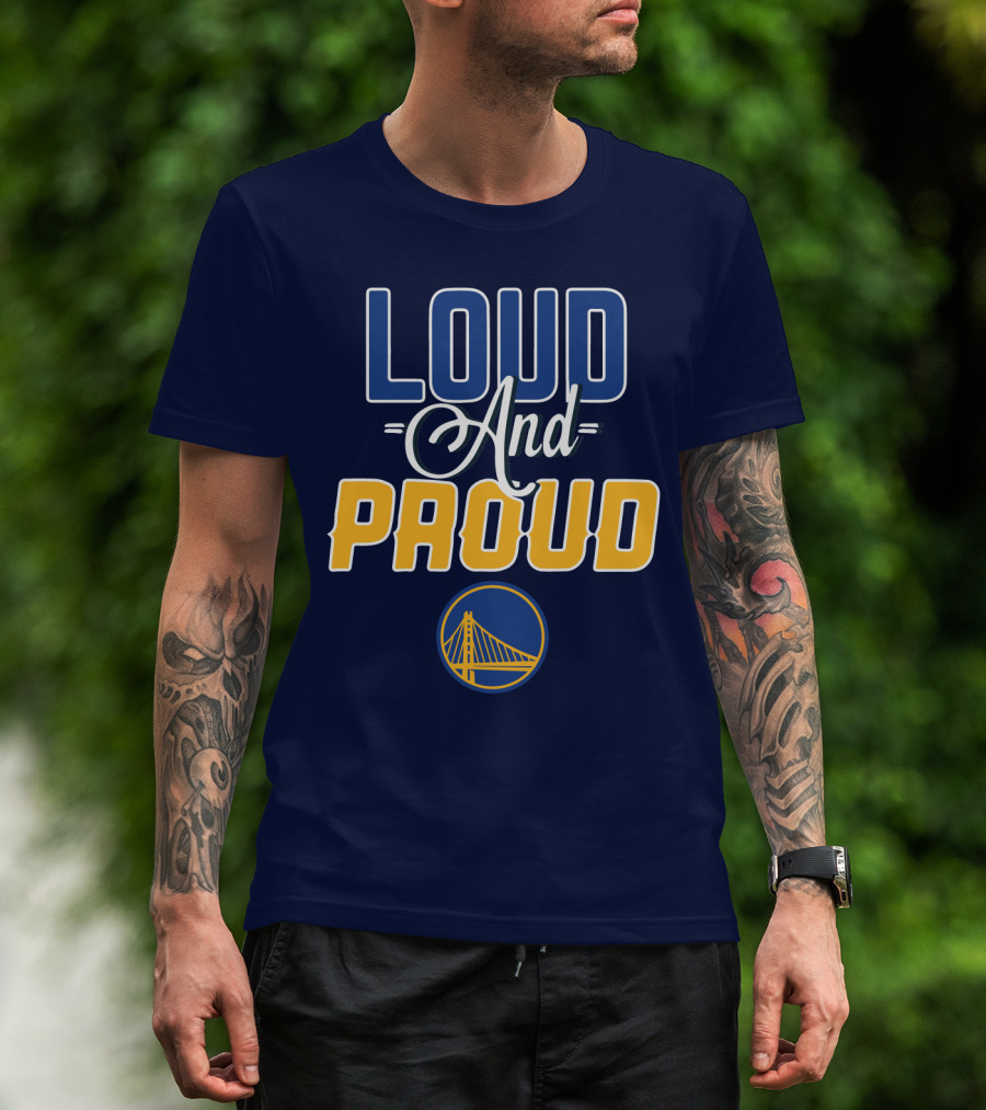 Loud And Proud Golden State Warriors T-Shirt