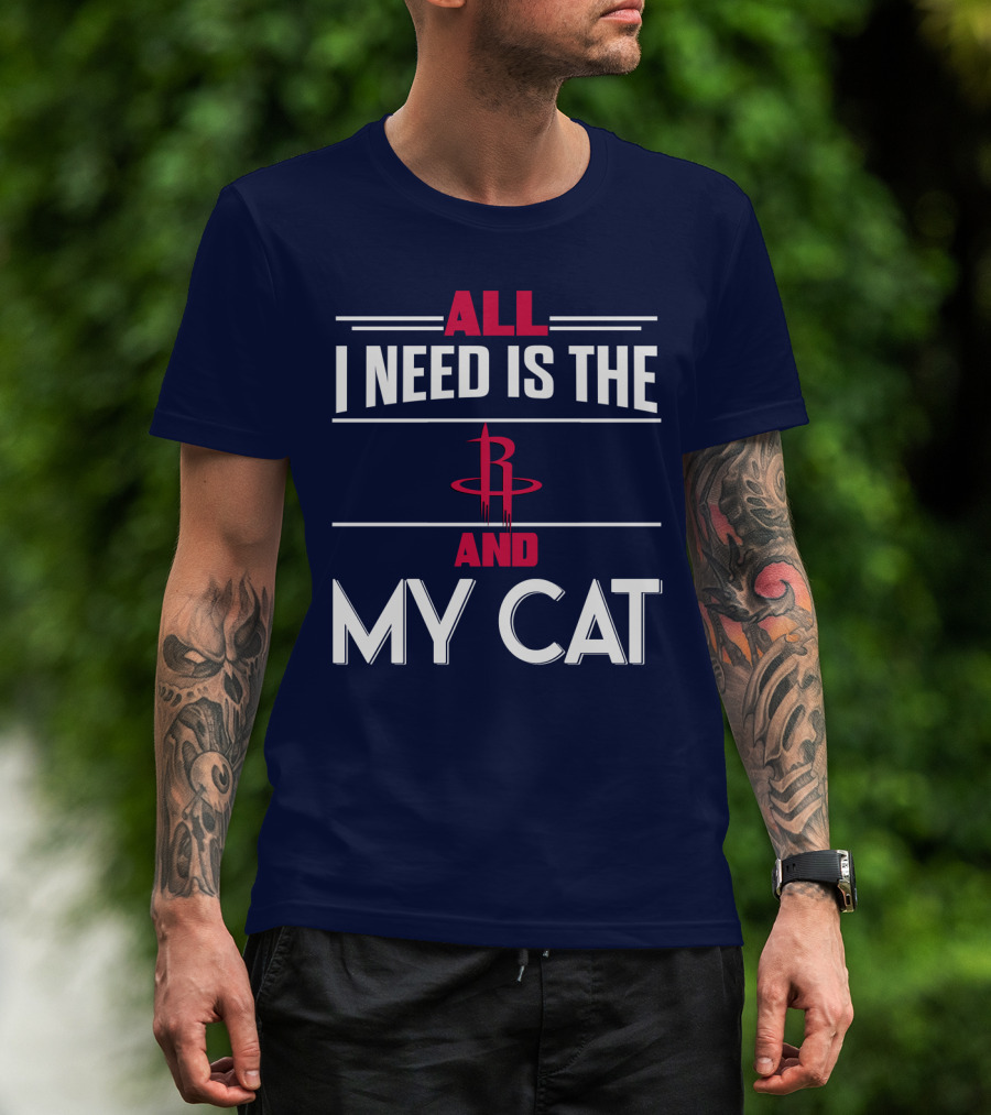 All I Need Is The Houston Rockets And My Cat T-Shirt