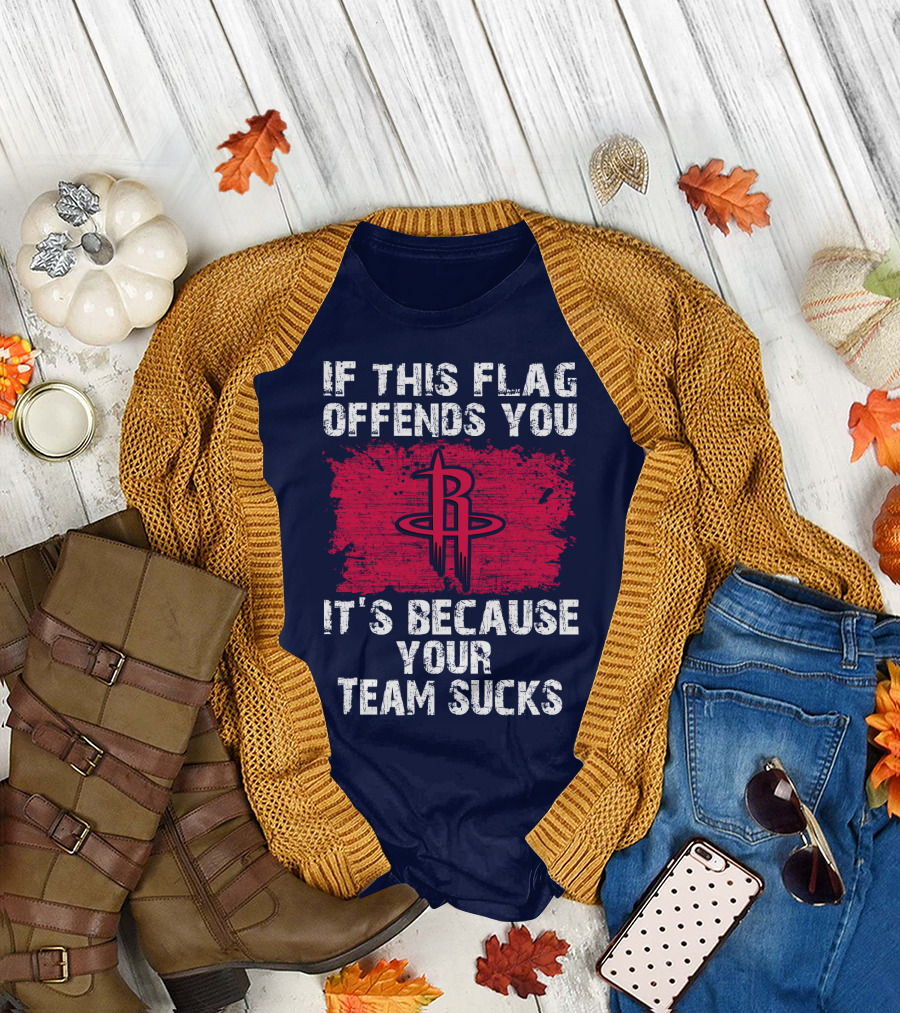 If This Flag Offends You It's Because Your Team Sucks Houston Rockets T-Shirt